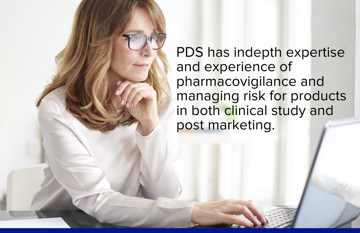 PDS has indepth expertise and experience of pharmacovigilance and managing risk for products in both clinical study and post marketing